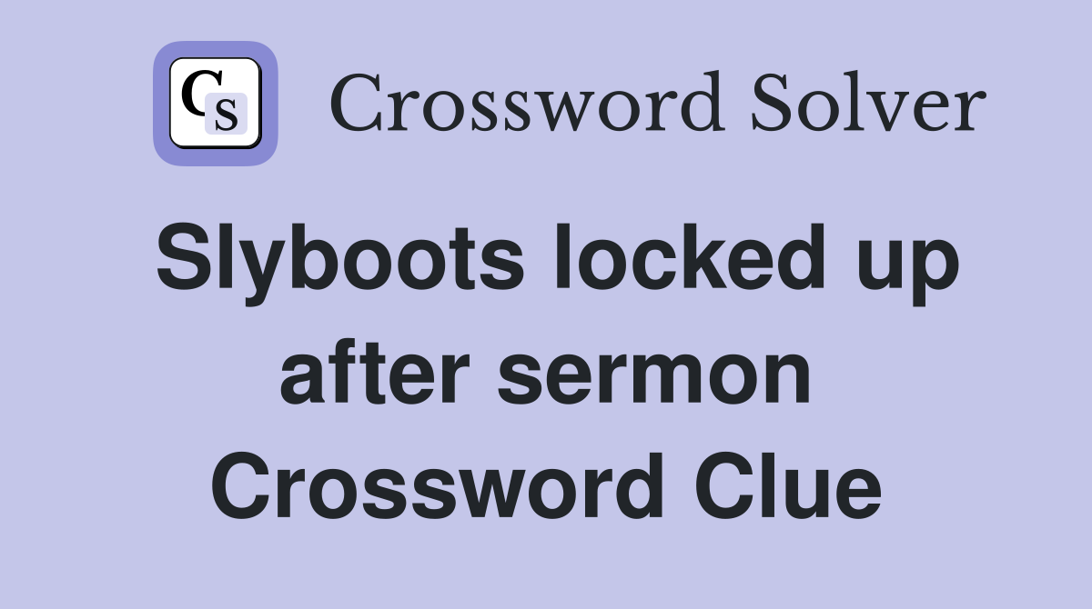 Slyboots locked up after sermon Crossword Clue