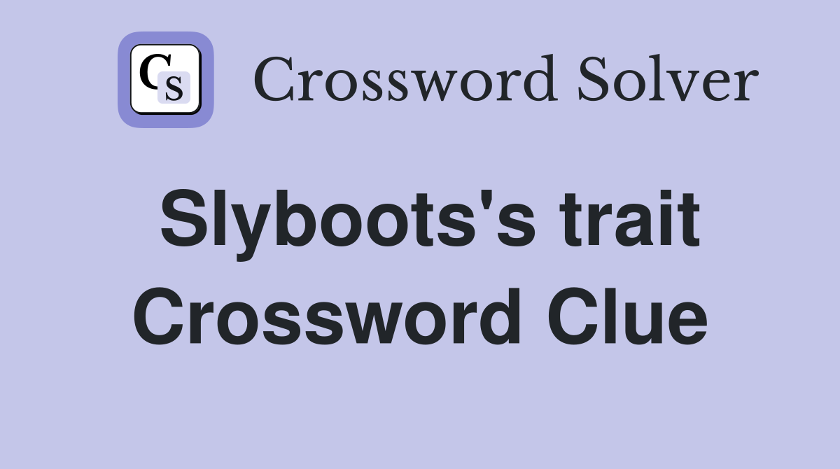 Slyboots's trait Crossword Clue