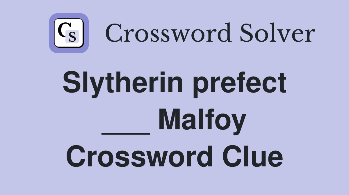 Slytherin prefect  ___ Malfoy Crossword Clue