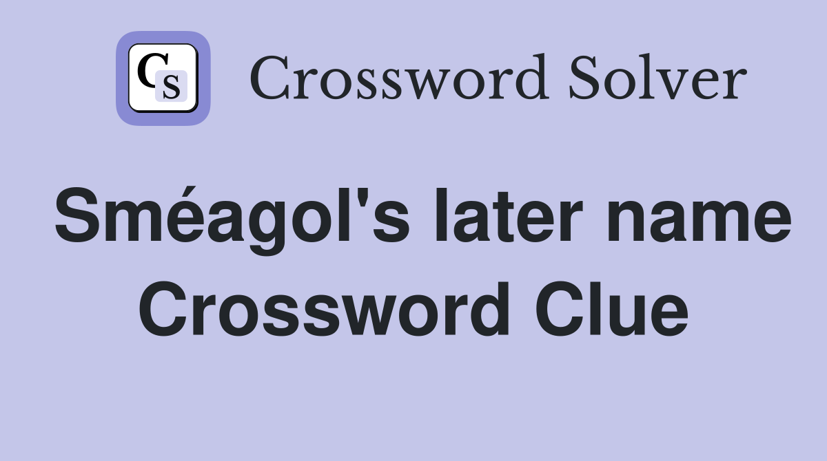 Sméagol's later name Crossword Clue