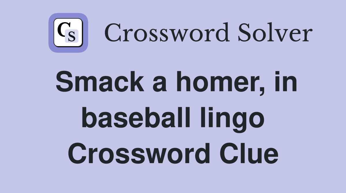 Smack a homer, in baseball lingo Crossword Clue