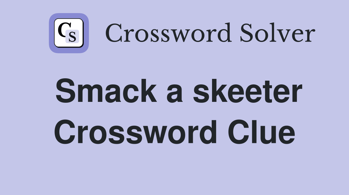 Smack a skeeter Crossword Clue