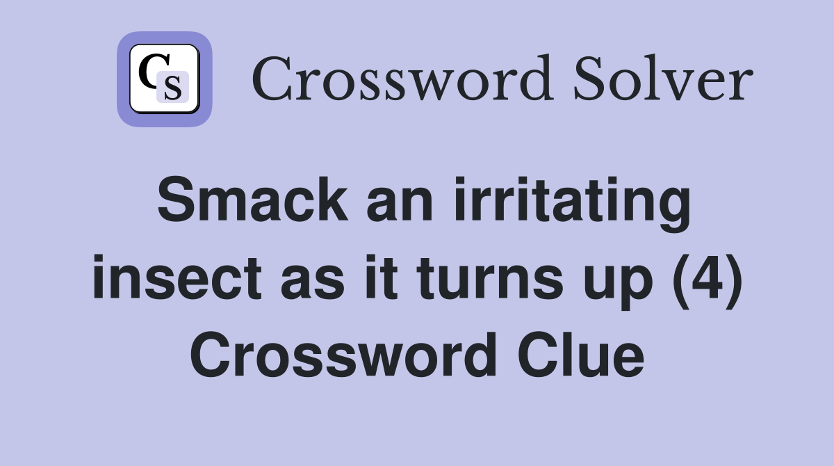 Smack an irritating insect as it turns up (4) Crossword Clue