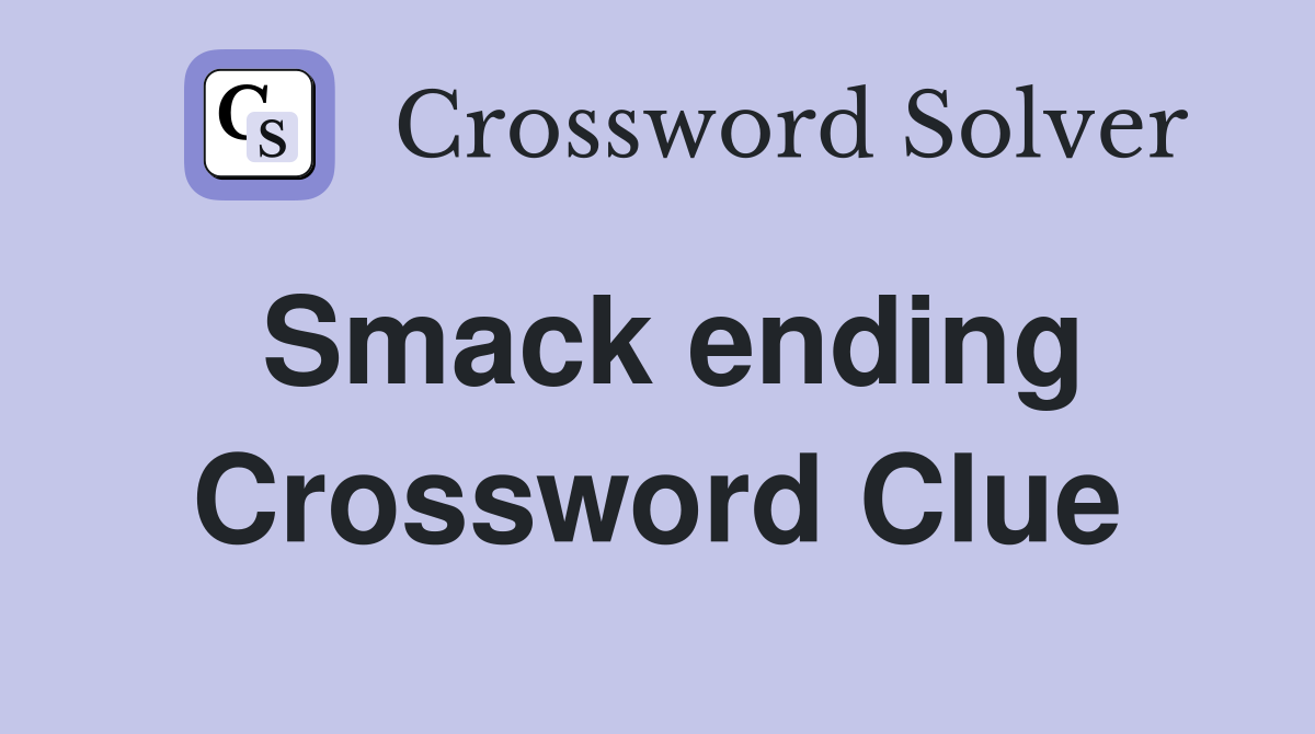 Smack ending Crossword Clue
