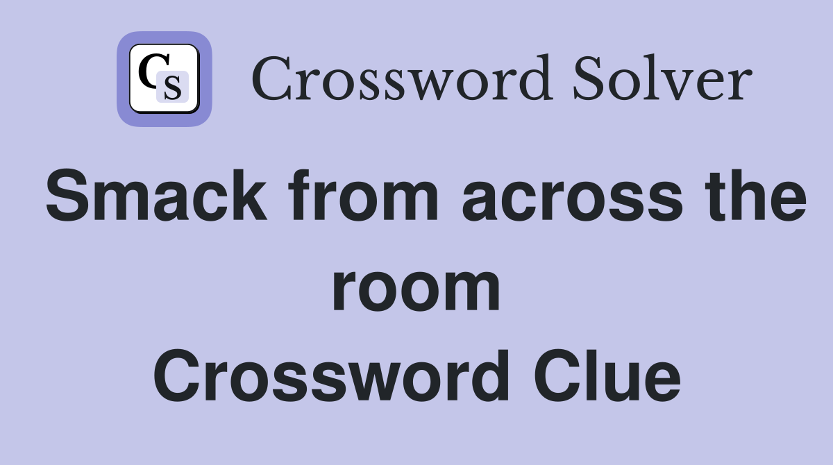Smack from across the room Crossword Clue