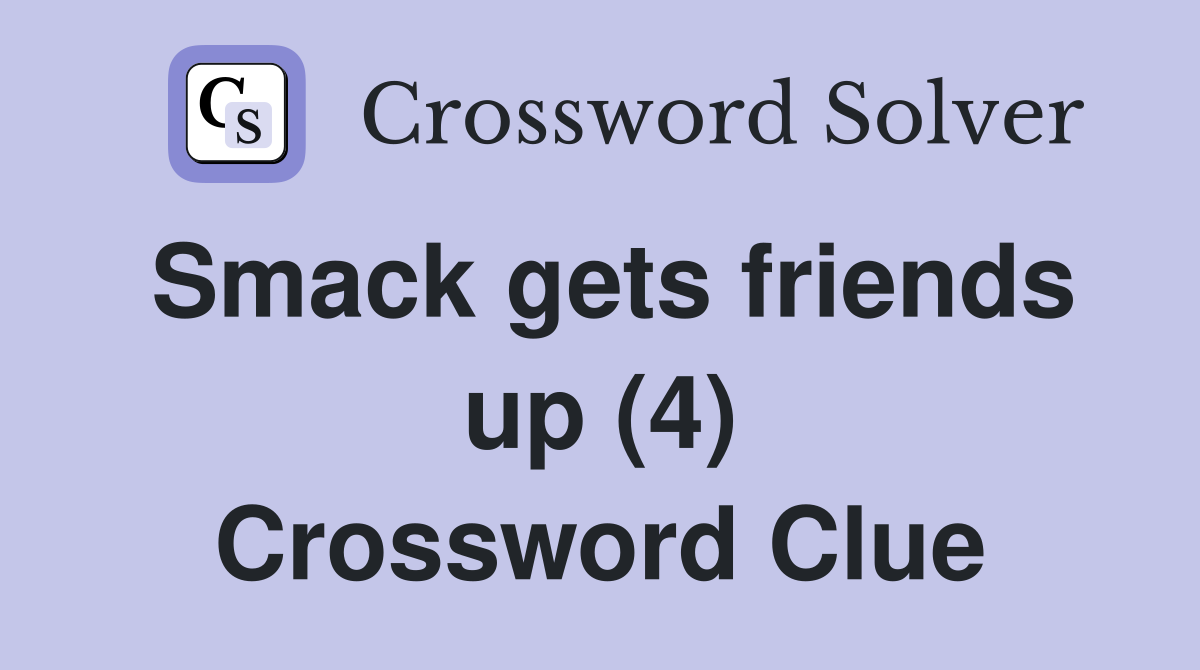 Smack gets friends up (4) Crossword Clue