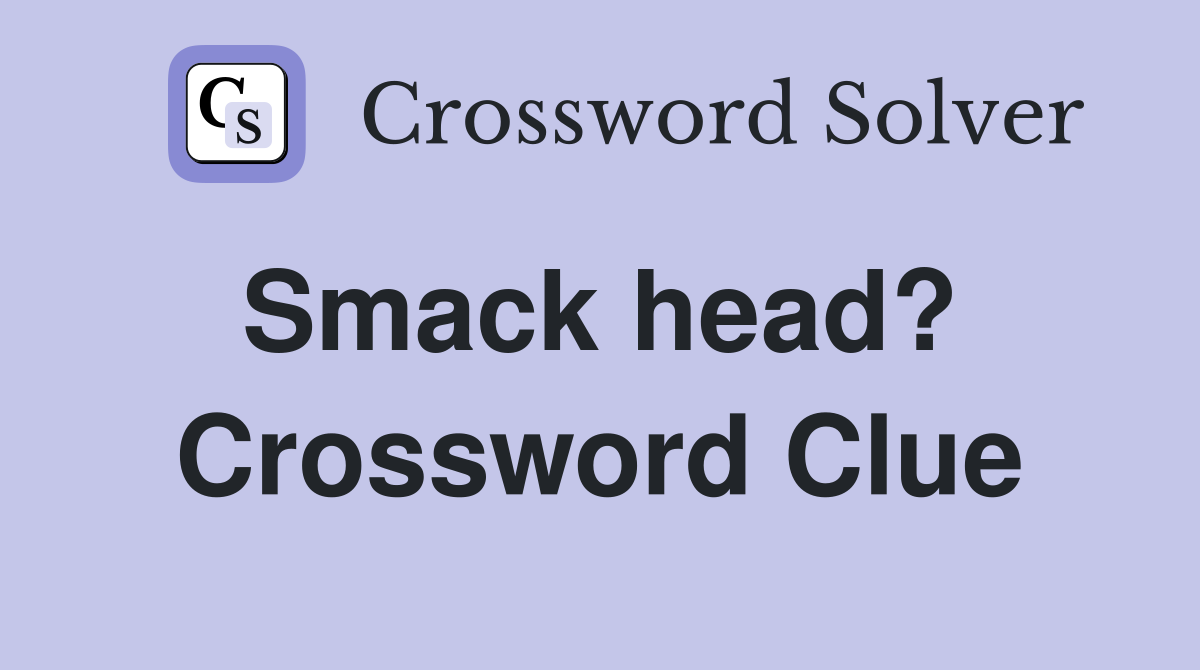 Smack head?  Crossword Clue