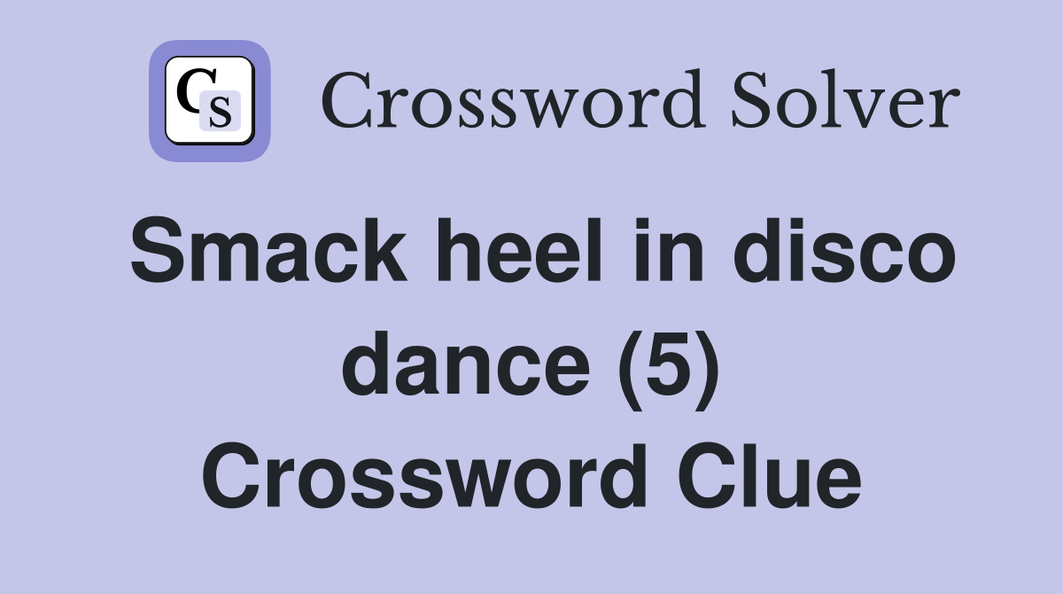 Smack heel in disco dance (5) Crossword Clue