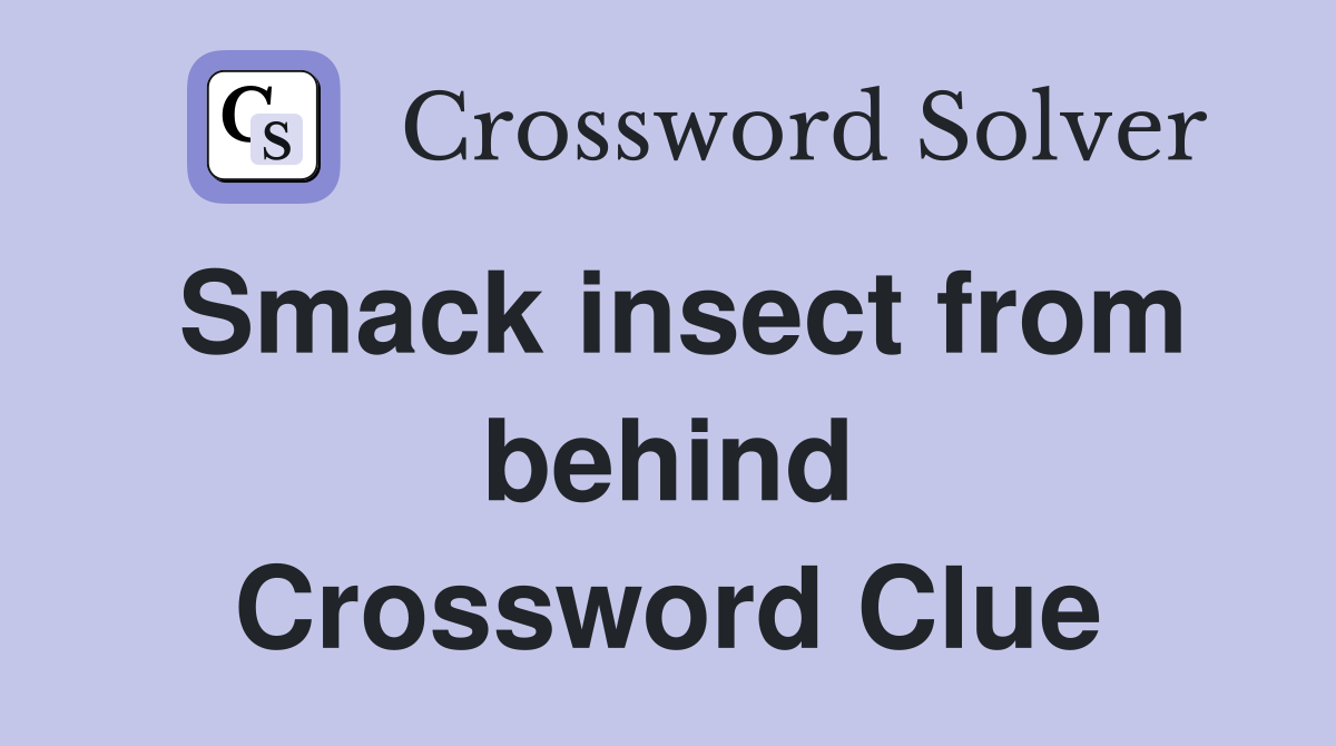 Smack insect from behind Crossword Clue