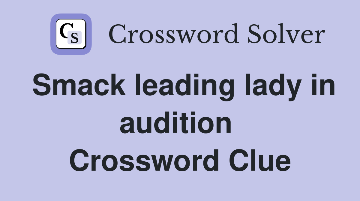 Smack leading lady in audition  Crossword Clue