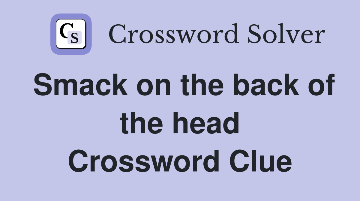 Smack on the back of the head Crossword Clue