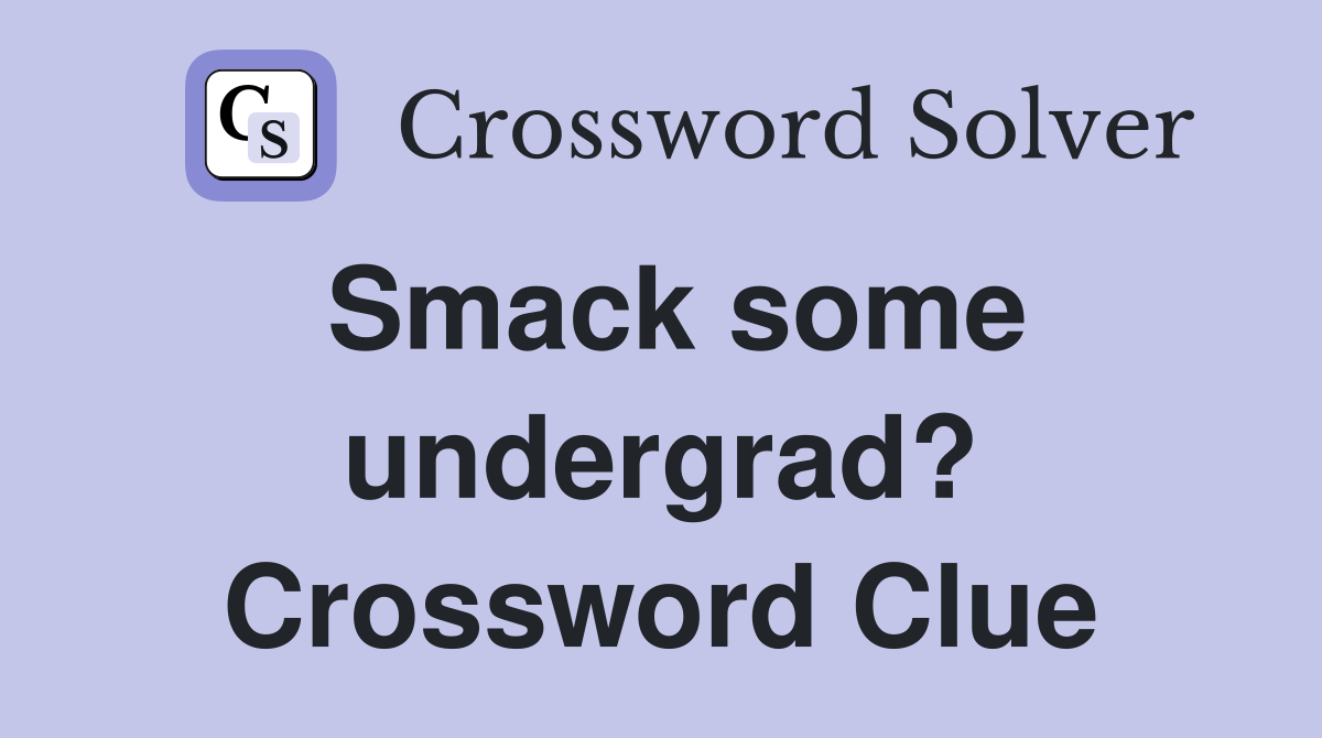 Smack some undergrad? Crossword Clue