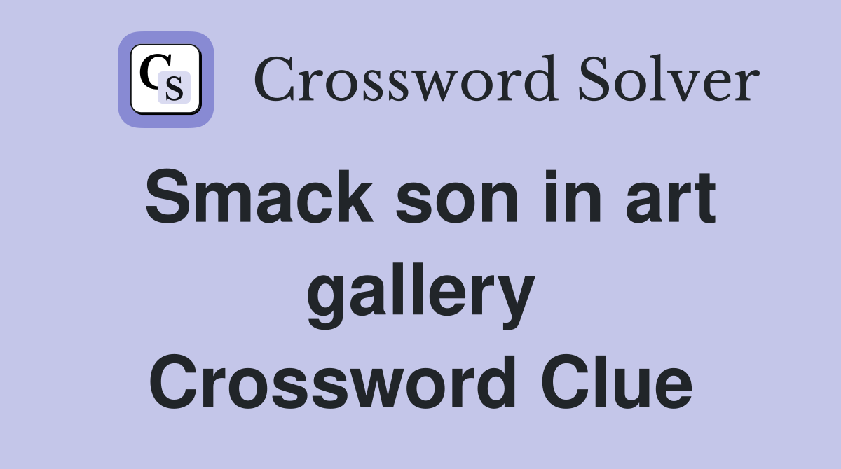 Smack son in art gallery Crossword Clue