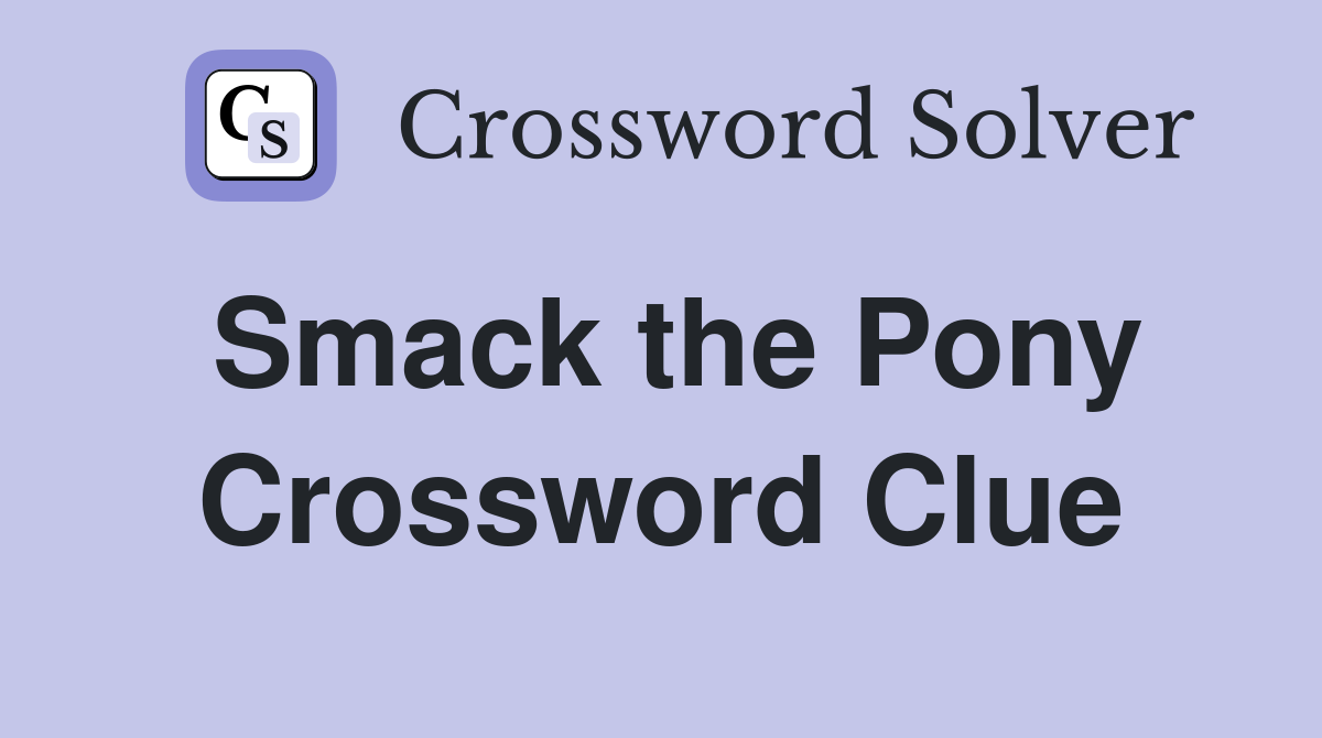 Smack the Pony Crossword Clue