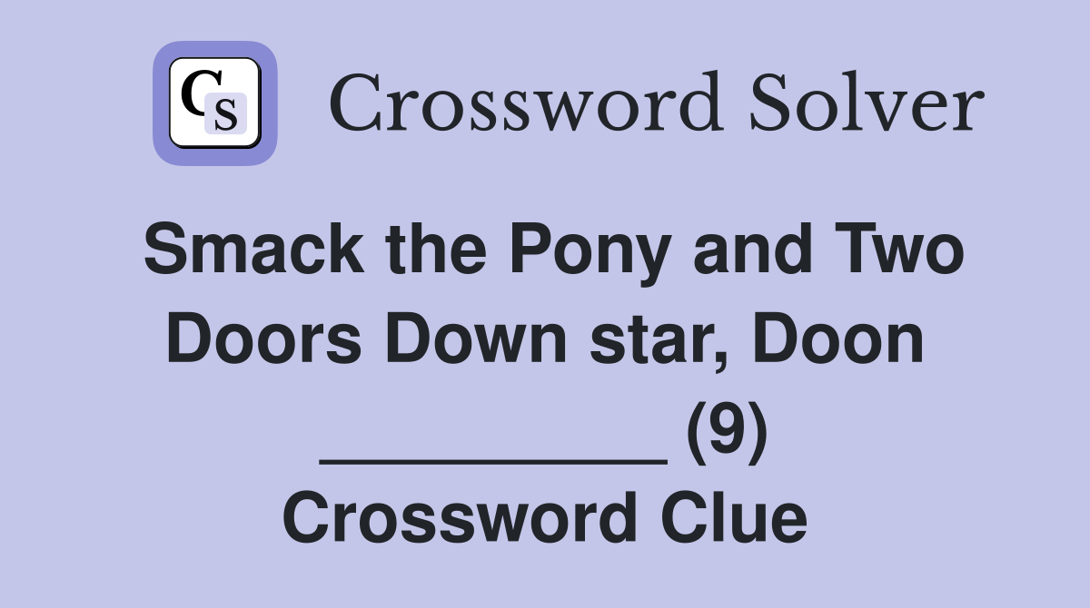 Smack the Pony and Two Doors Down star, Doon _________ (9) Crossword Clue