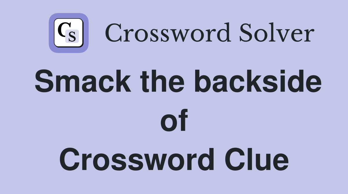 Smack the backside of Crossword Clue