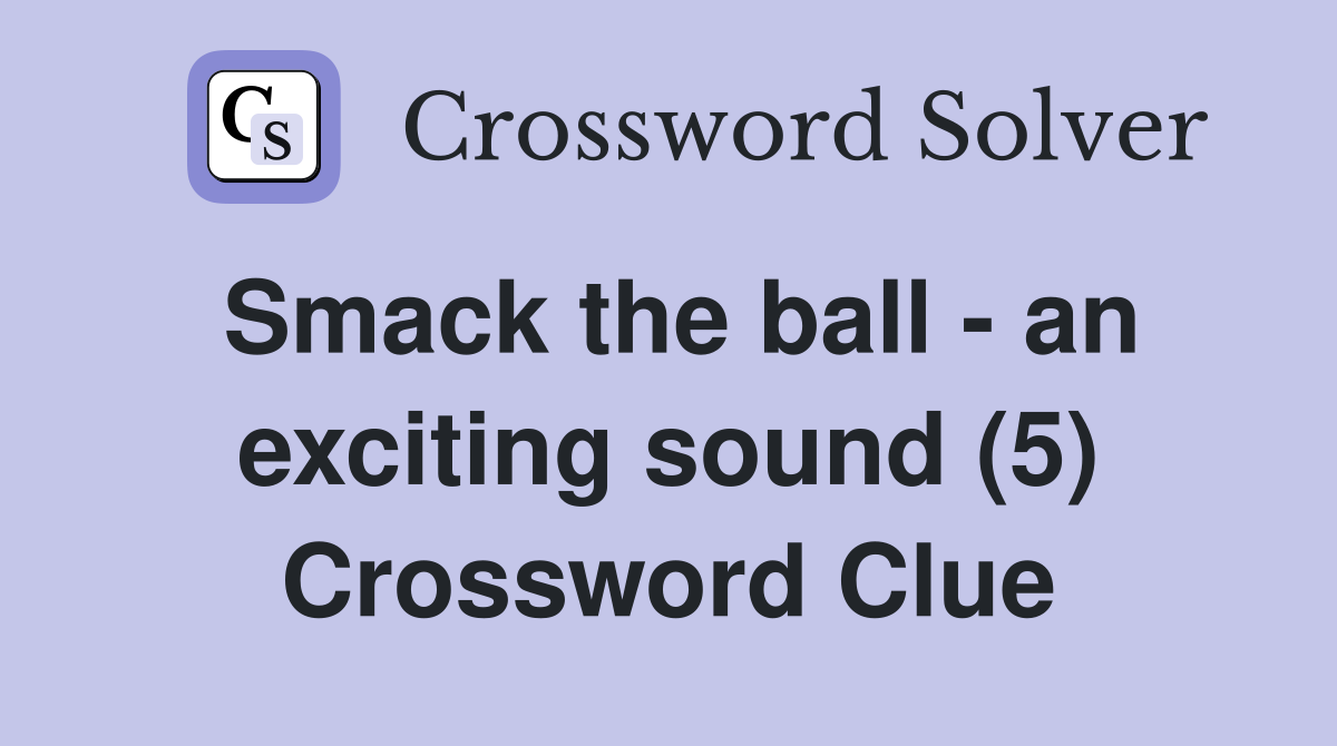 Smack the ball - an exciting sound (5) Crossword Clue