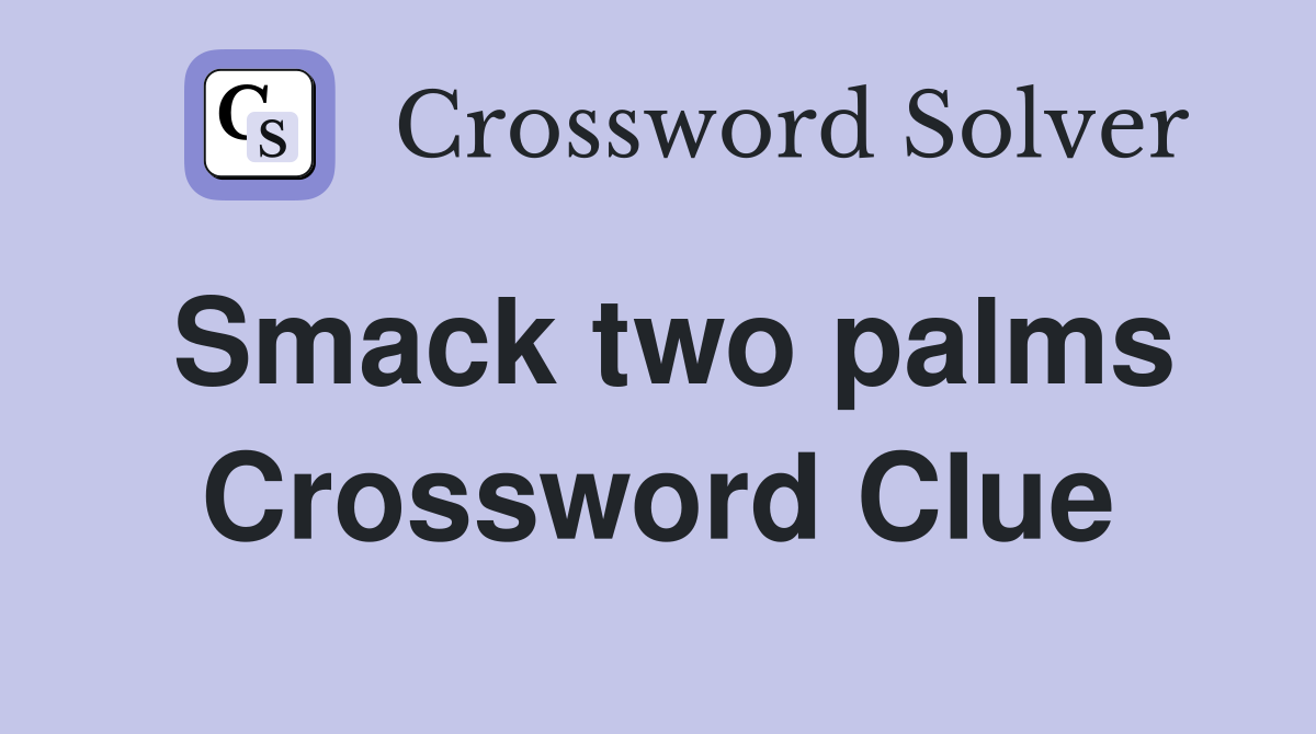 Smack two palms Crossword Clue