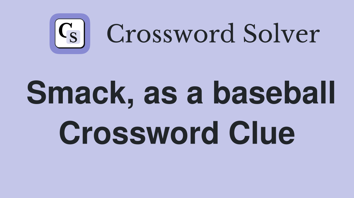 Smack, as a baseball Crossword Clue