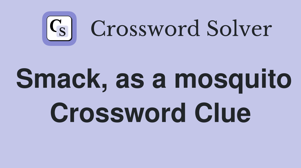 Smack, as a mosquito Crossword Clue