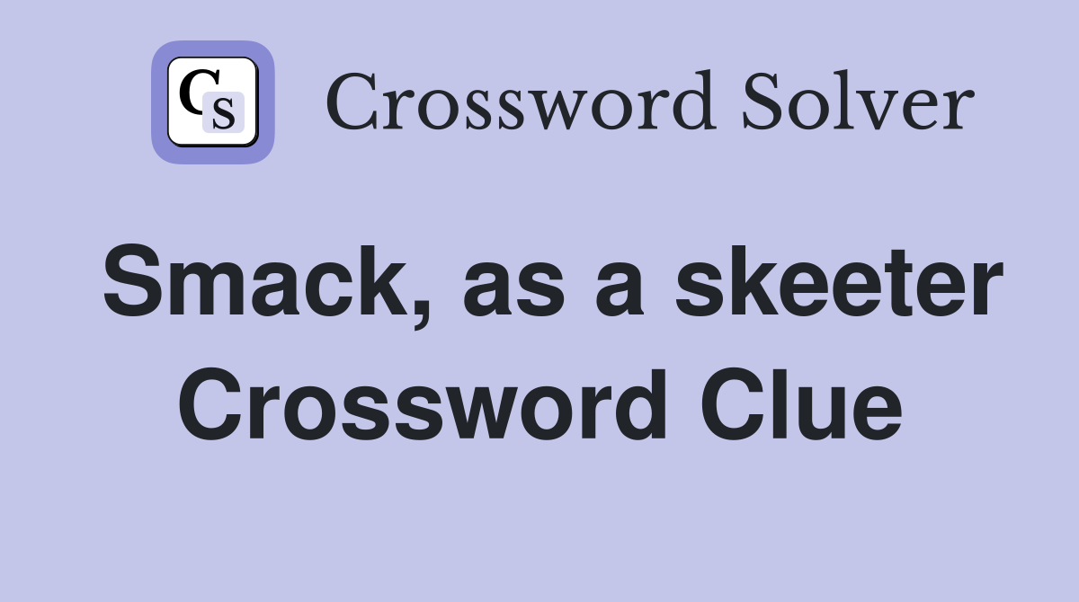 Smack, as a skeeter Crossword Clue