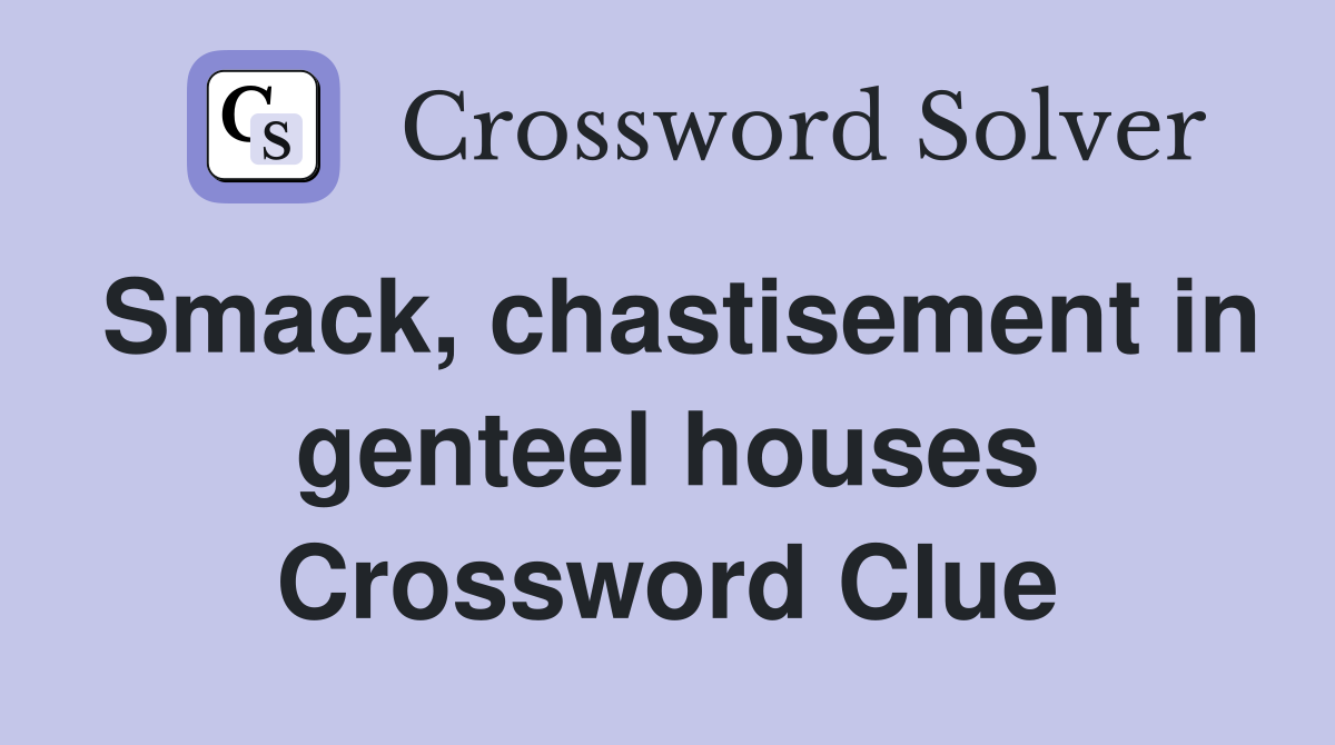 Smack, chastisement in genteel houses Crossword Clue