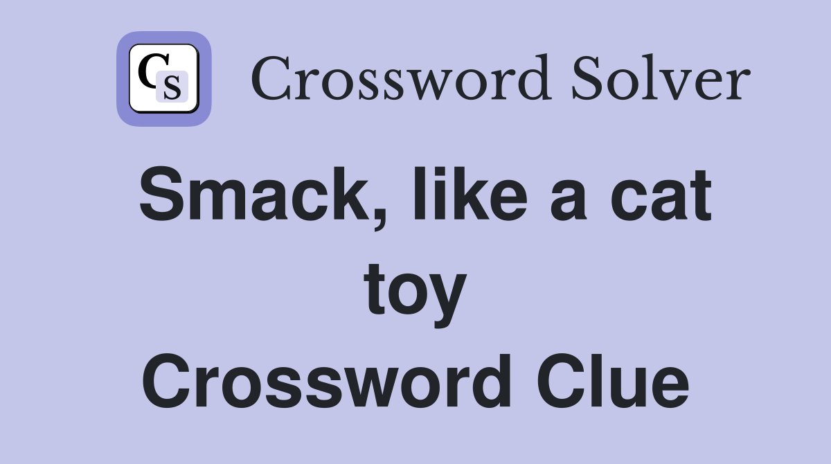 Smack, like a cat toy Crossword Clue
