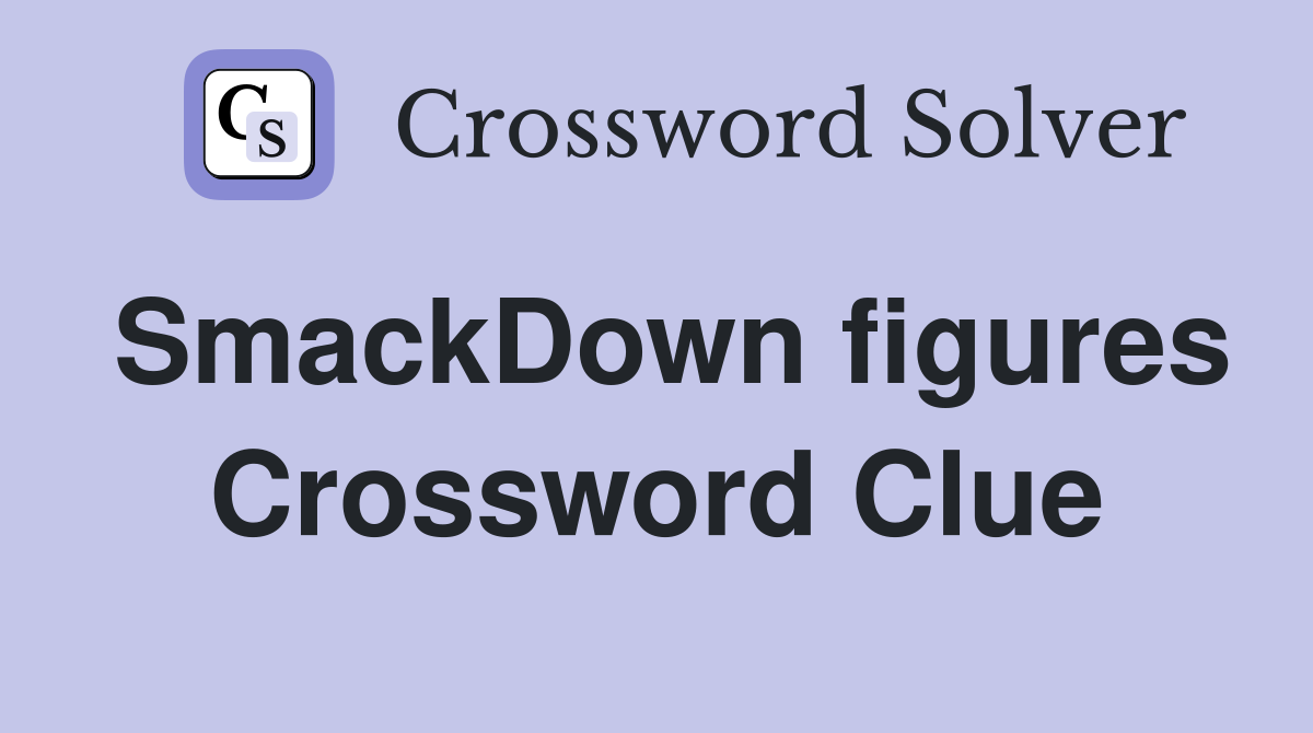 SmackDown figures Crossword Clue