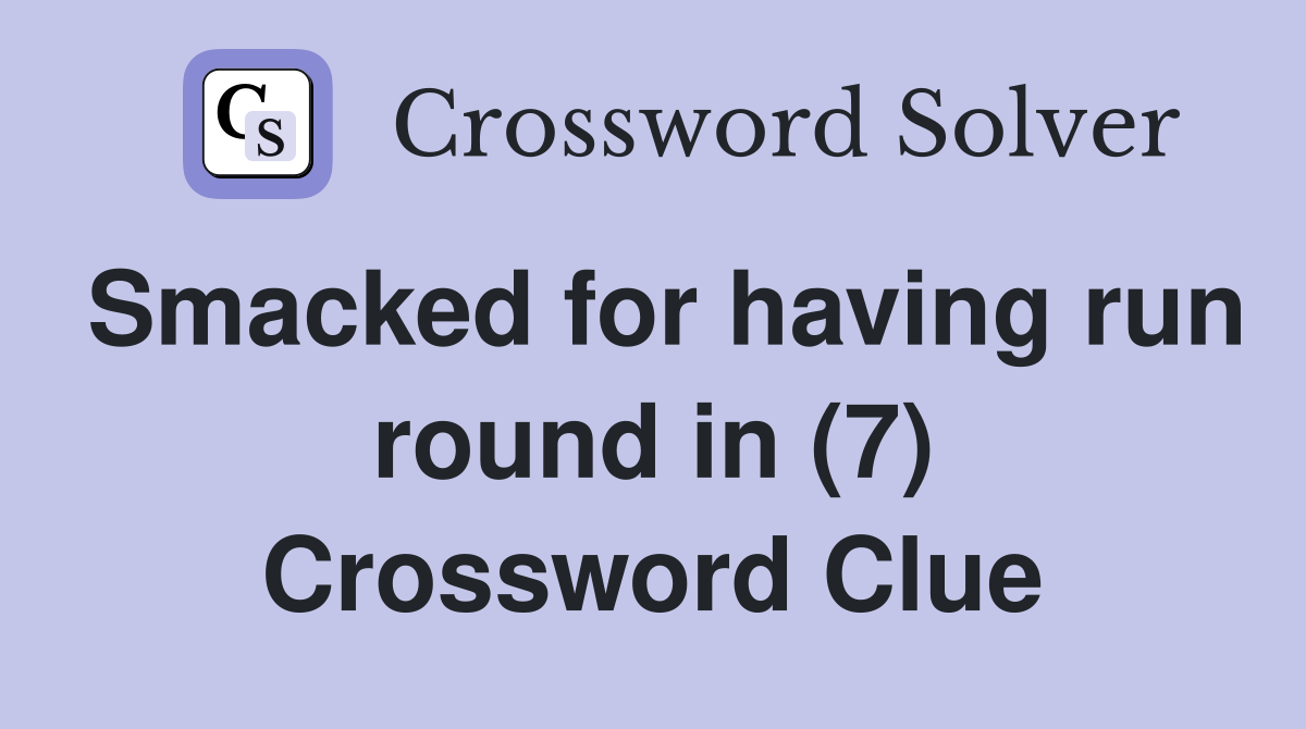 Smacked for having run round in (7) Crossword Clue