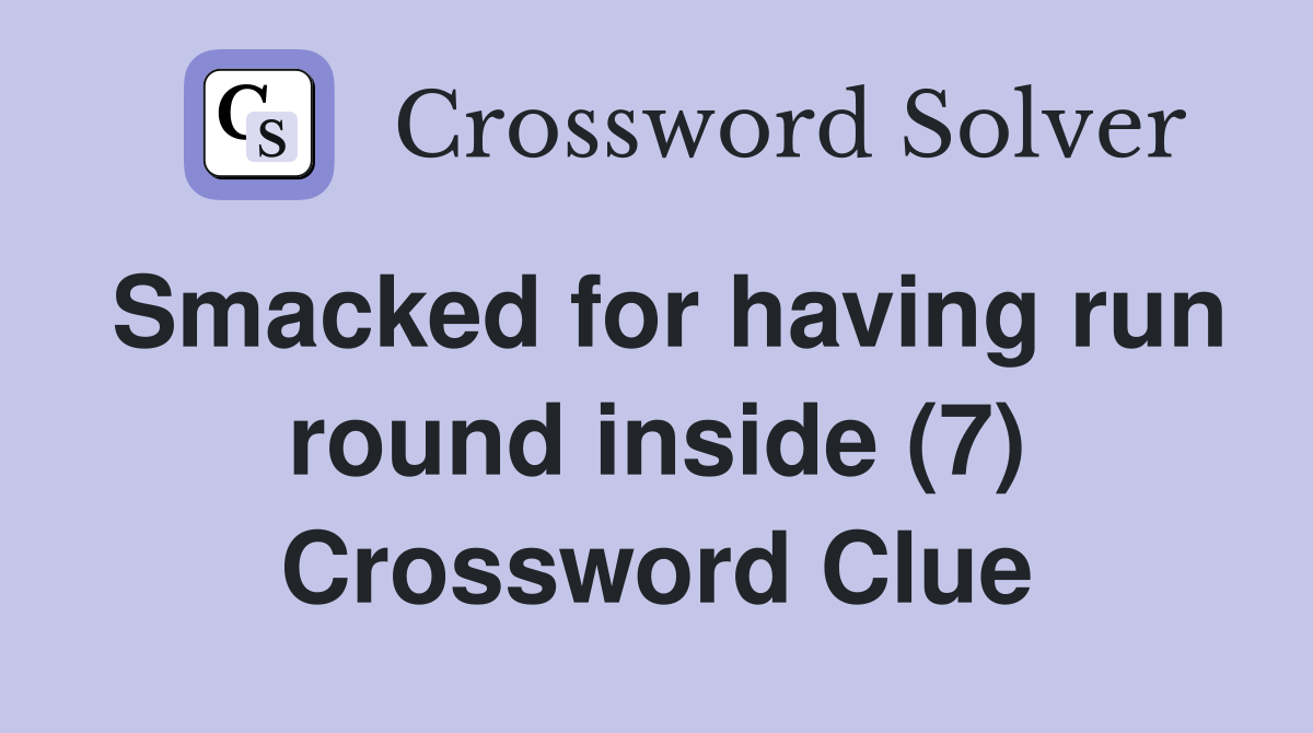Smacked for having run round inside (7) Crossword Clue