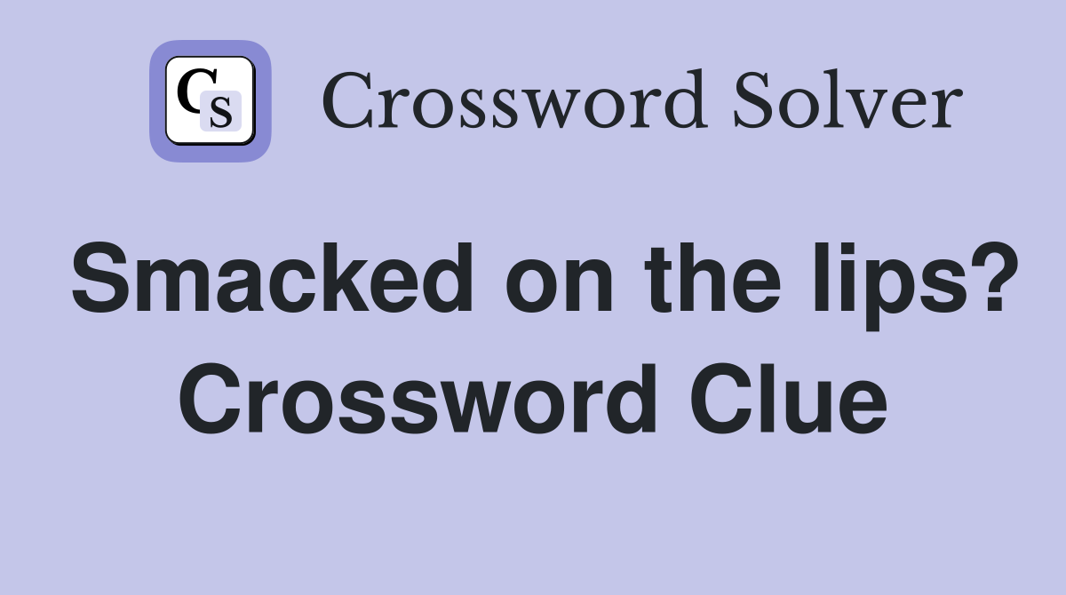 Smacked on the lips? Crossword Clue