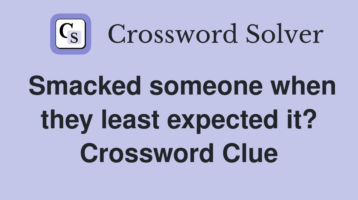 Smacked someone when they least expected it? Crossword Clue