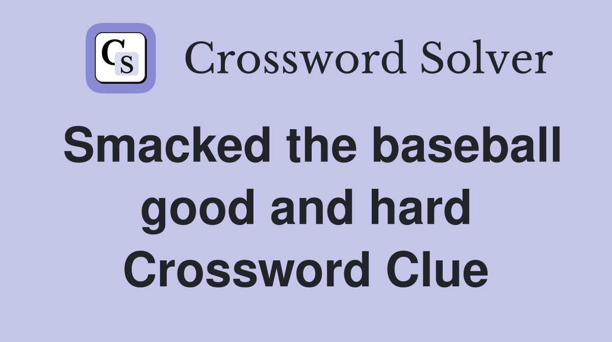 Smacked the baseball good and hard Crossword Clue