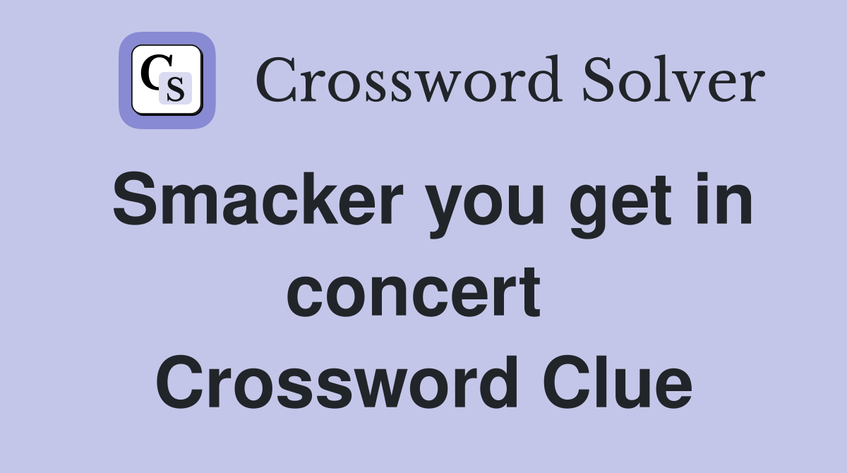 Smacker you get in concert  Crossword Clue