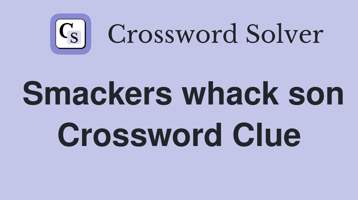 Smackers whack son Crossword Clue