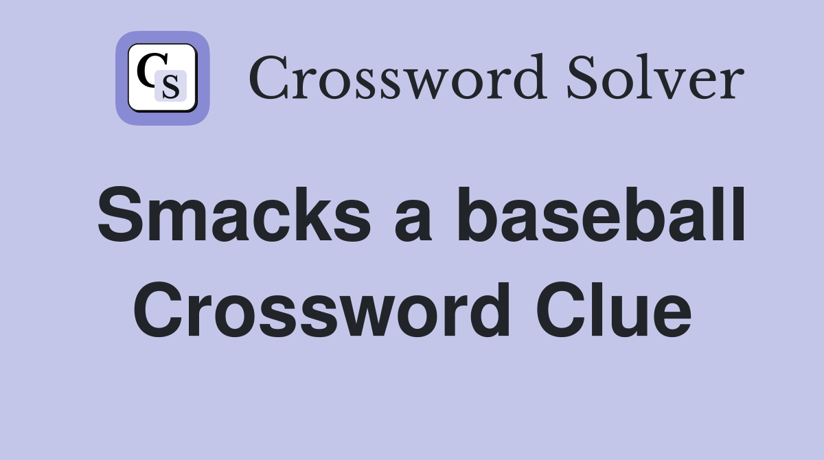 Smacks a baseball Crossword Clue