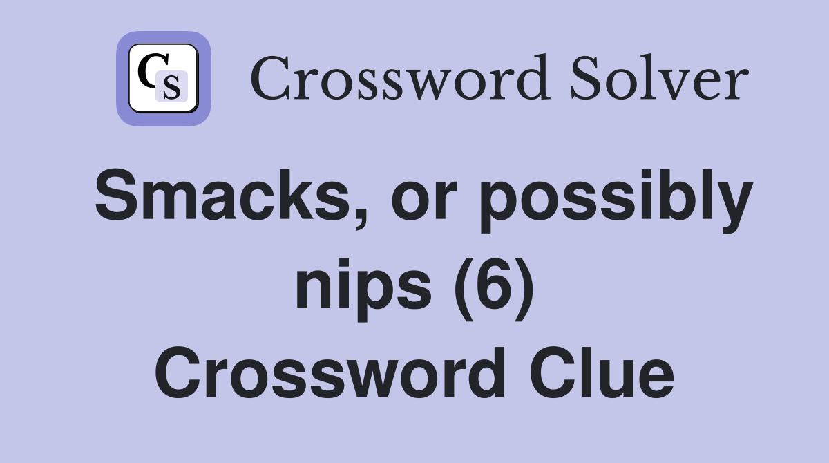 Smacks, or possibly nips (6) Crossword Clue