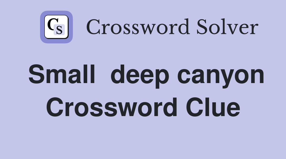 Small  deep canyon Crossword Clue