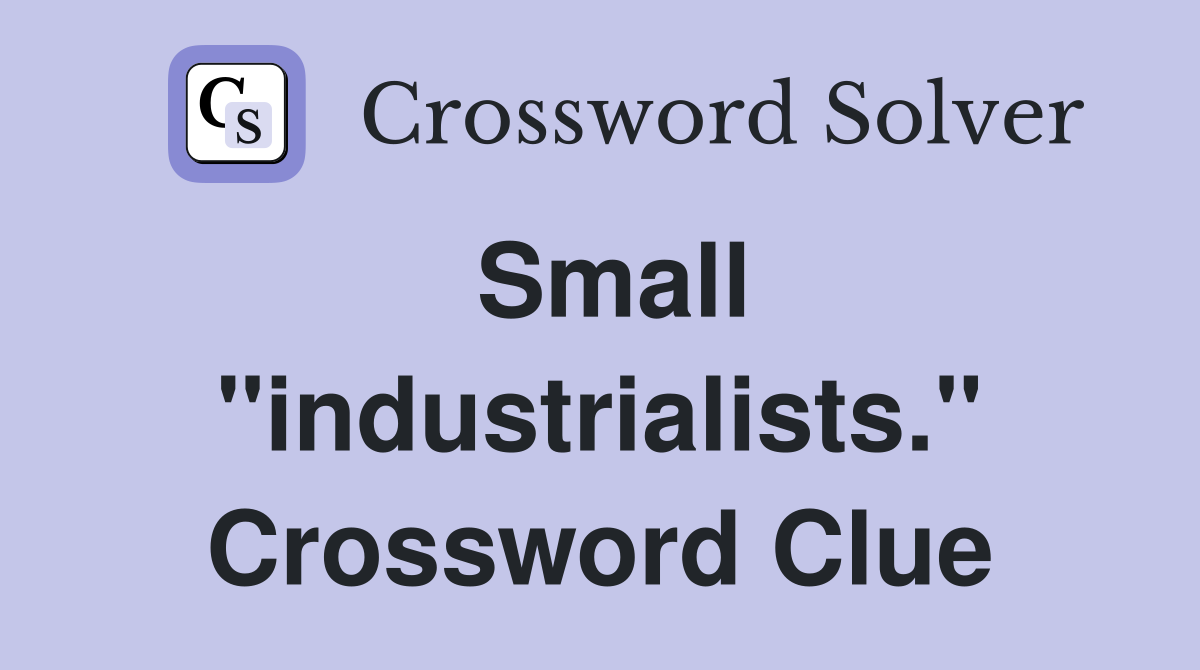 Small "industrialists." Crossword Clue