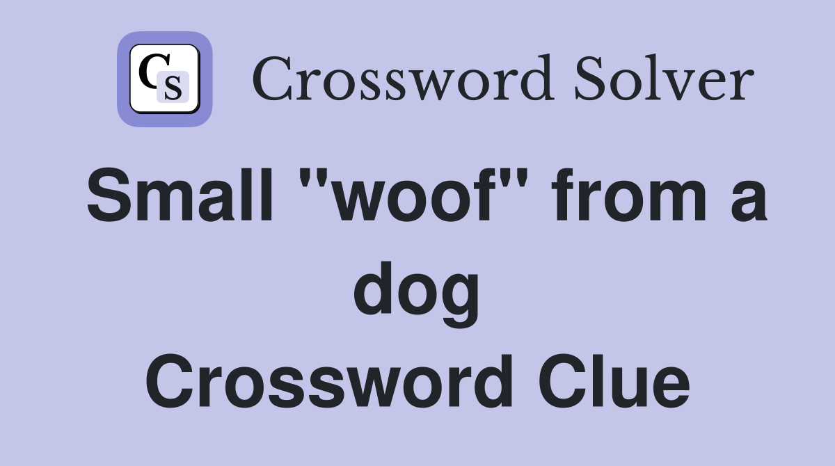 Small "woof" from a dog Crossword Clue