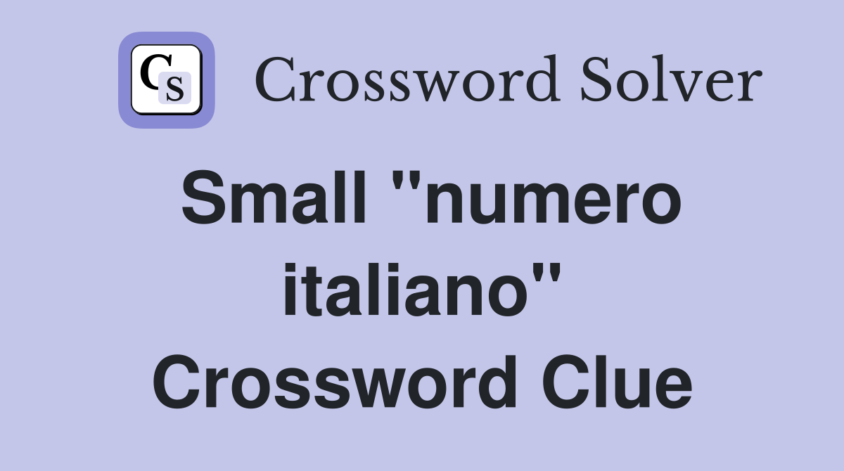 Small ''numero italiano'' Crossword Clue