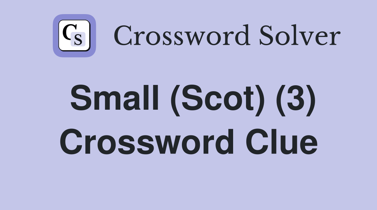 Small (Scot) (3) Crossword Clue