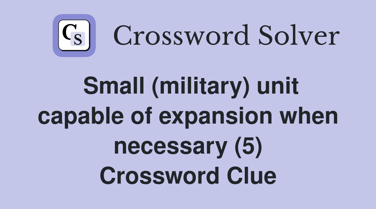 Small (military) unit capable of expansion when necessary (5) Crossword Clue