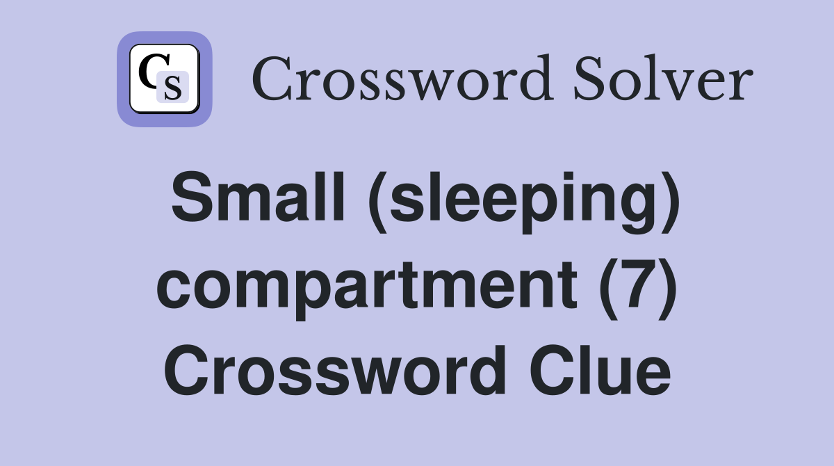 Small (sleeping) compartment (7) Crossword Clue