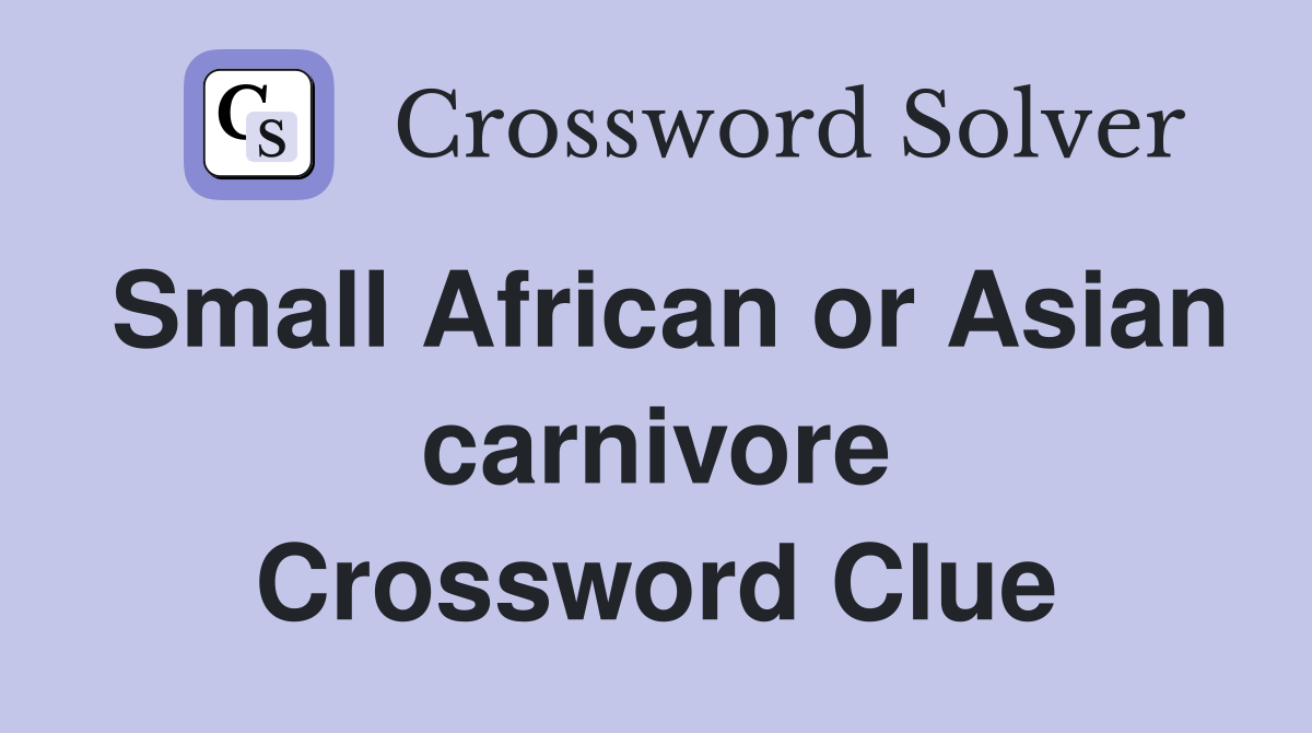 Small African or Asian carnivore Crossword Clue