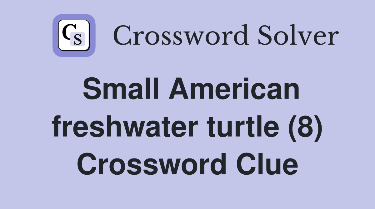 Small American freshwater turtle (8) Crossword Clue