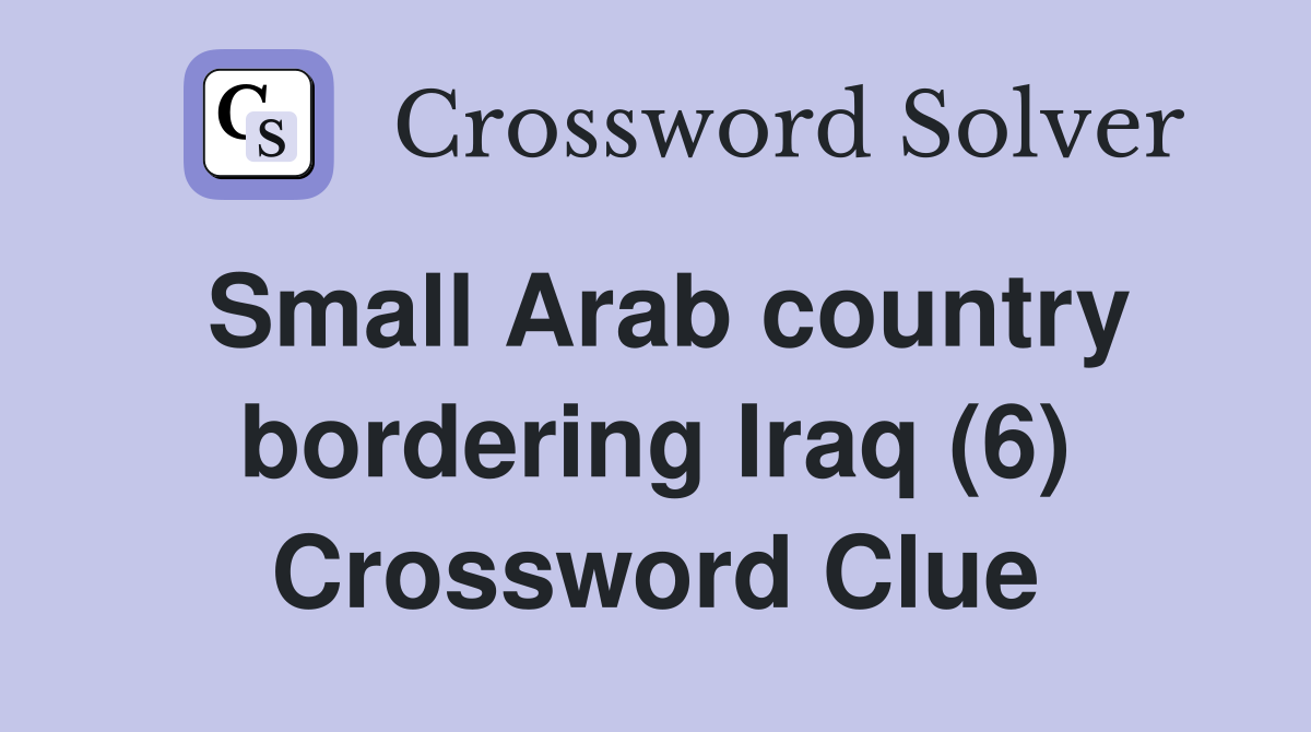 Small Arab country bordering Iraq (6) Crossword Clue