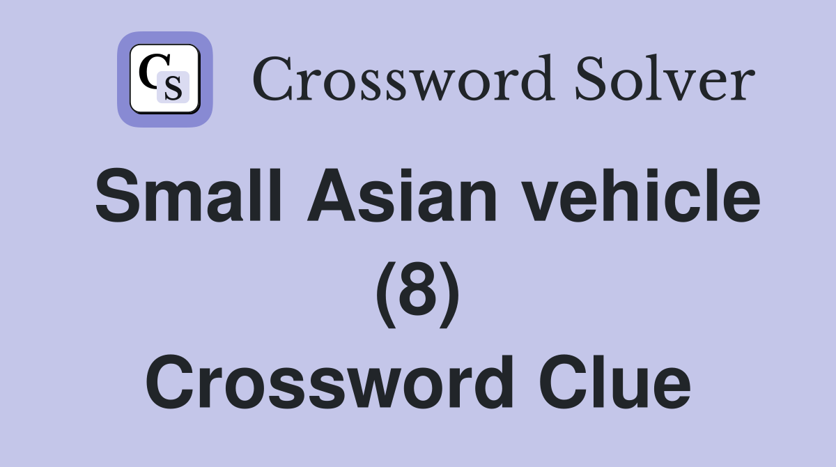 Small Asian vehicle (8) Crossword Clue