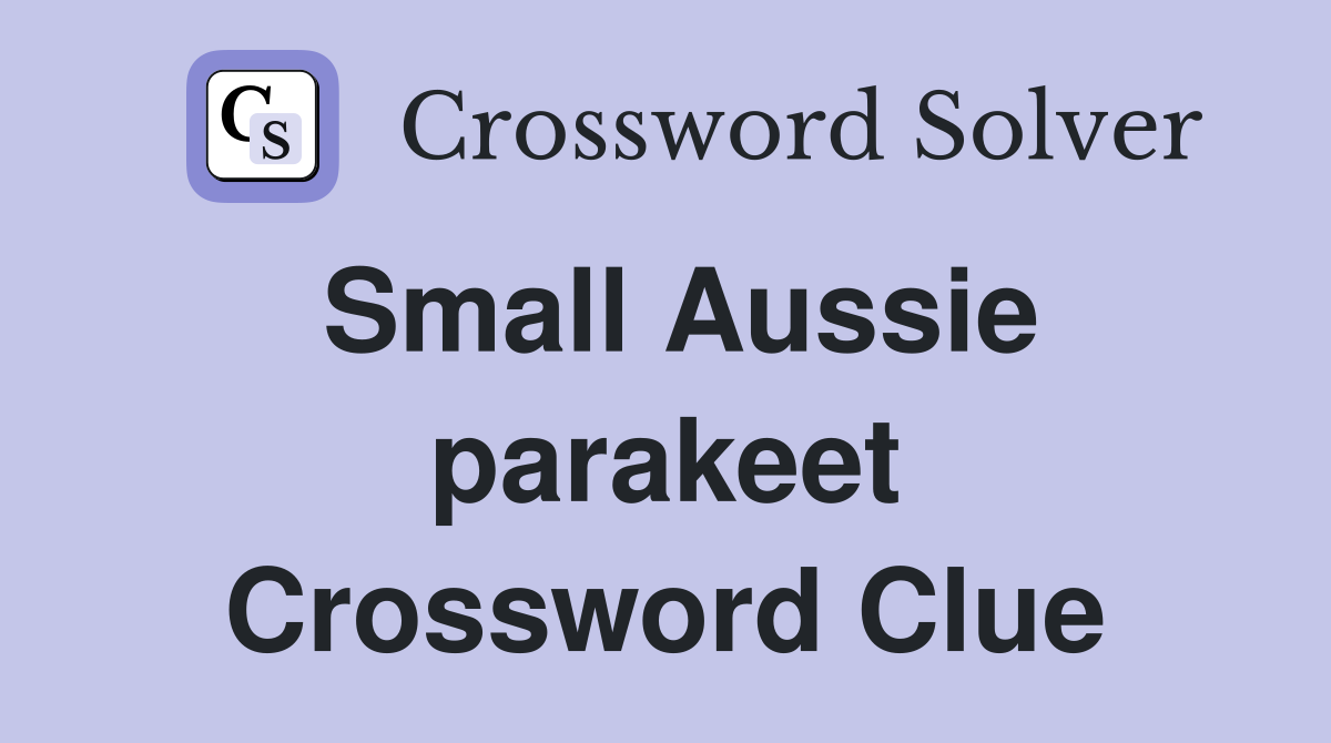 Small Aussie parakeet Crossword Clue