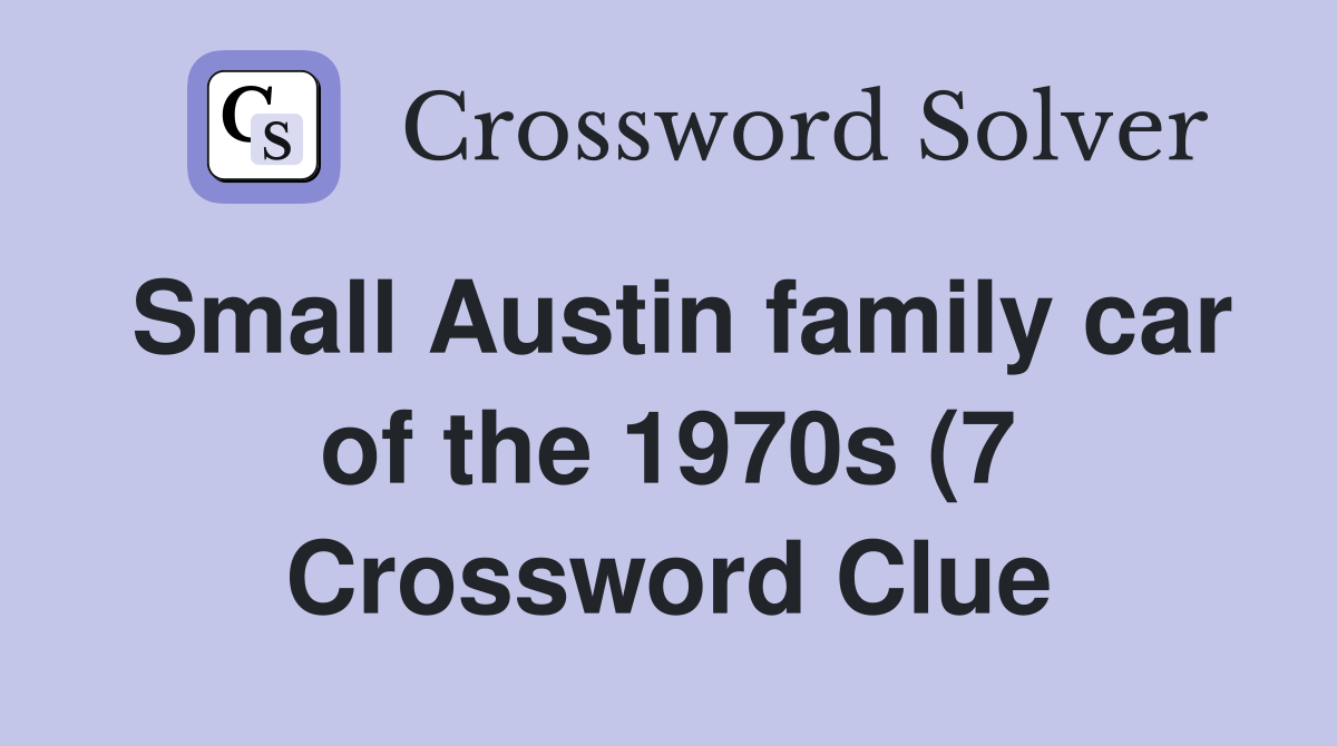 Small Austin family car of the 1970s (7) Crossword Clue Answers Small Austin family car of the 1970s (7) Crossword Clue Answers